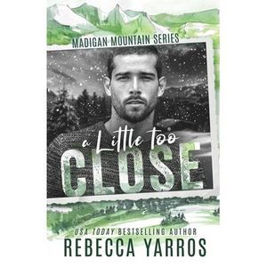 A Little Too Close -- Rebecca Yarros